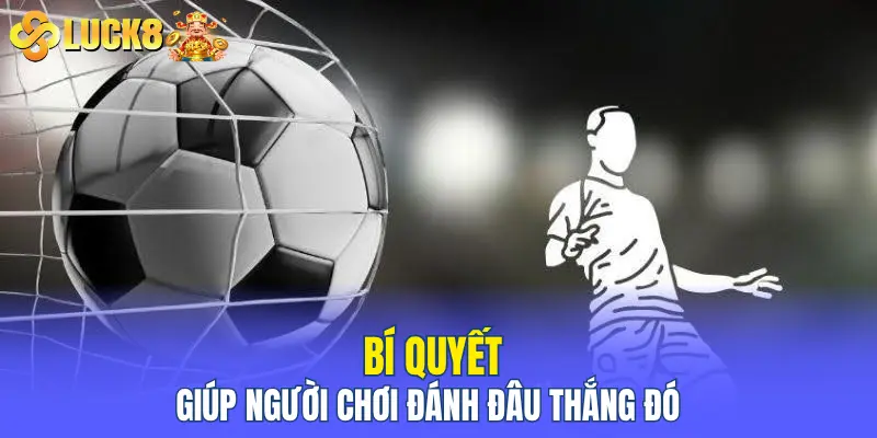 Bí quyết giúp người chơi đánh đâu thắng đó
