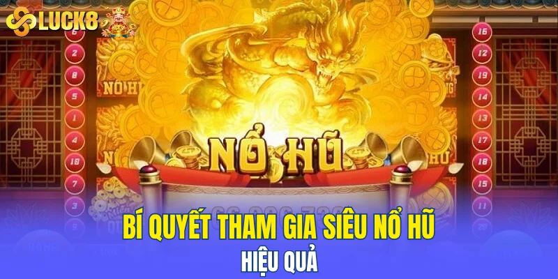 Bí quyết tham gia siêu nổ hũ hiệu quả