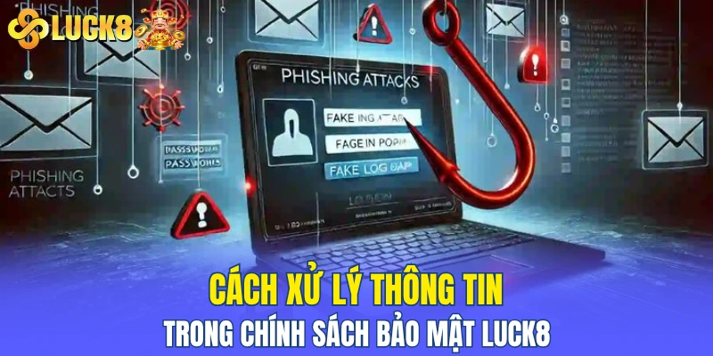 Cách xử lý thông tin trong chính sách bảo mật LUCK8