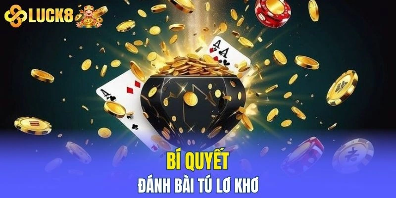 Chia sẻ bí quyết đánh bài Tú Lơ Khơ dễ dàng thắng lớn