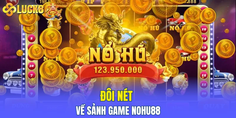 Đôi nét về sảnh game Nohu88