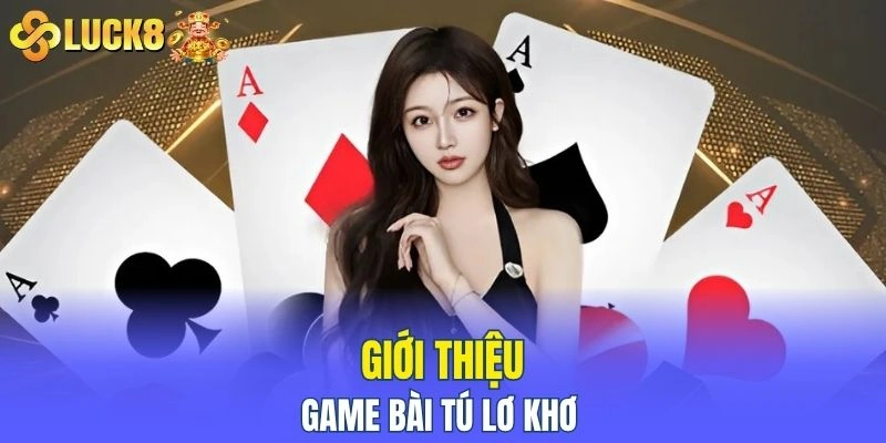 Giới thiệu sơ lược về game bài Tú Lơ Khơ