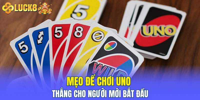 Mẹo để chơi Uno thắng cho người mới bắt đầu