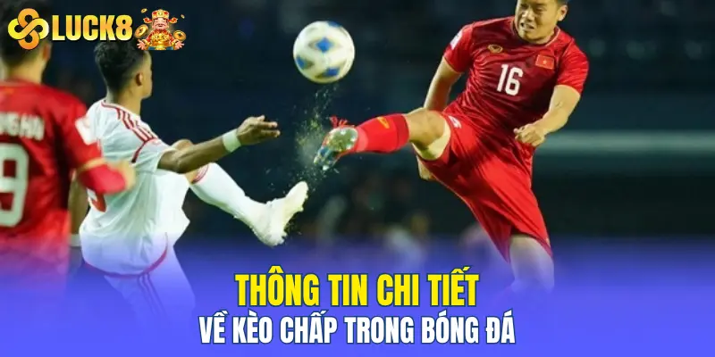 Thông tin chi tiết về kèo chấp trong bóng đá