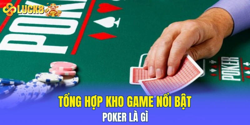 Tổng hợp kho game nổi bật poker là gì