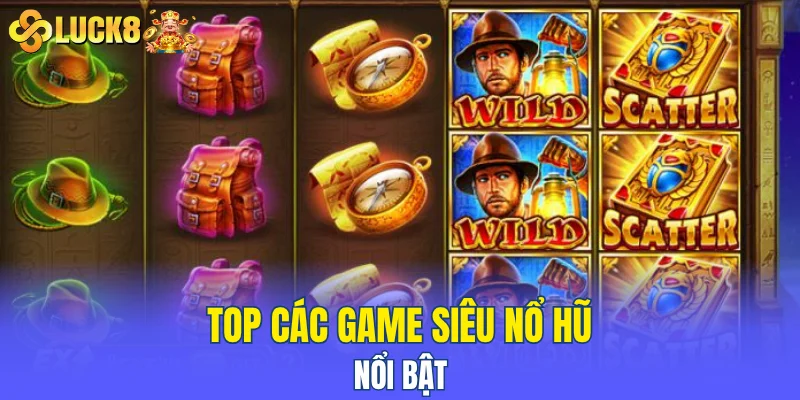 Top các game siêu nổ hũ nổi bật